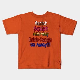 Racist - Sexist - Anti-Gay - Christofascists Go Away - Front Kids T-Shirt